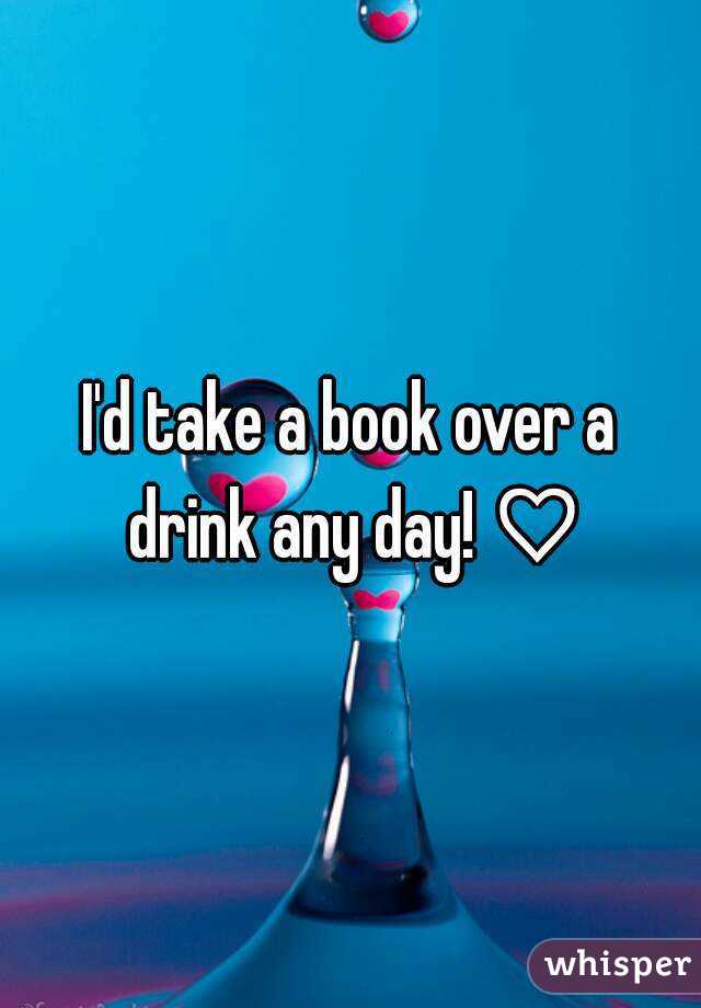 I'd take a book over a drink any day! ♡