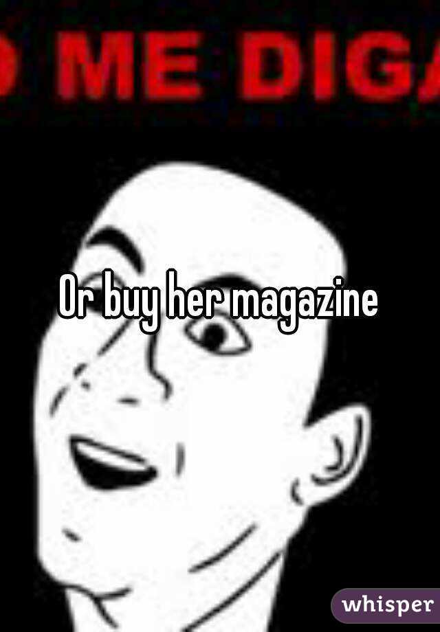 Or buy her magazine