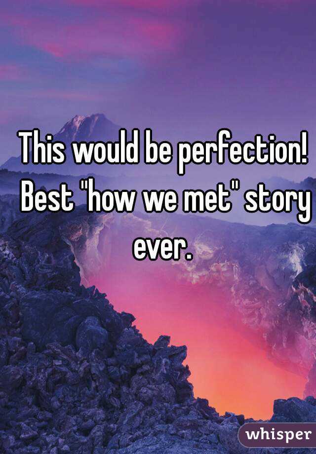 This would be perfection! Best "how we met" story ever. 