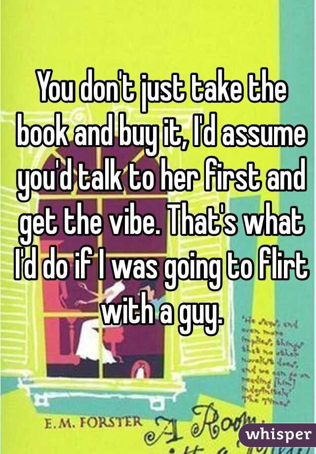 You don't just take the book and buy it, I'd assume you'd talk to her first and get the vibe. That's what I'd do if I was going to flirt with a guy. 