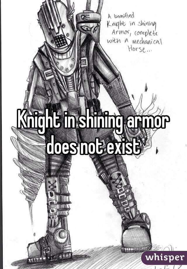 Knight in shining armor does not exist