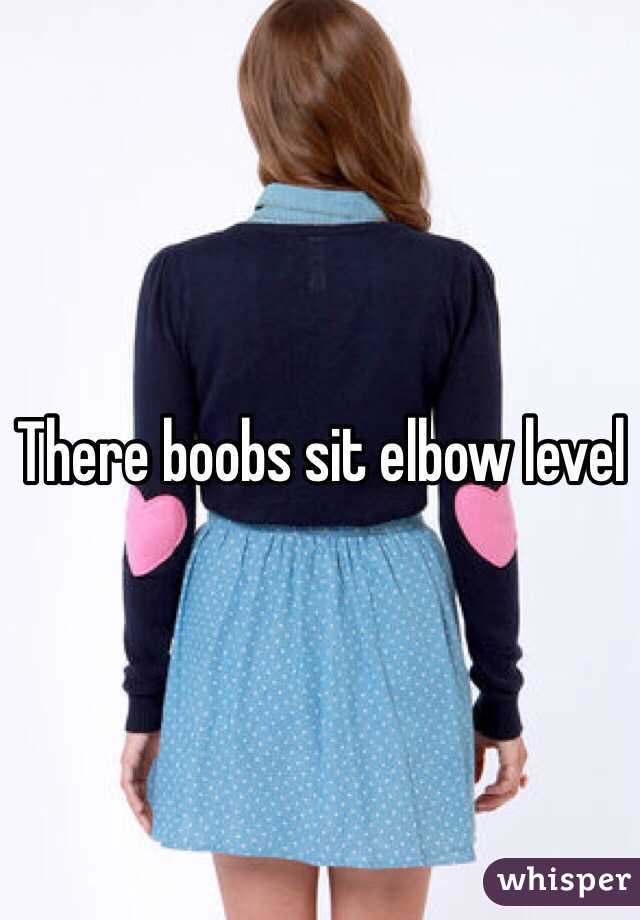 There boobs sit elbow level 