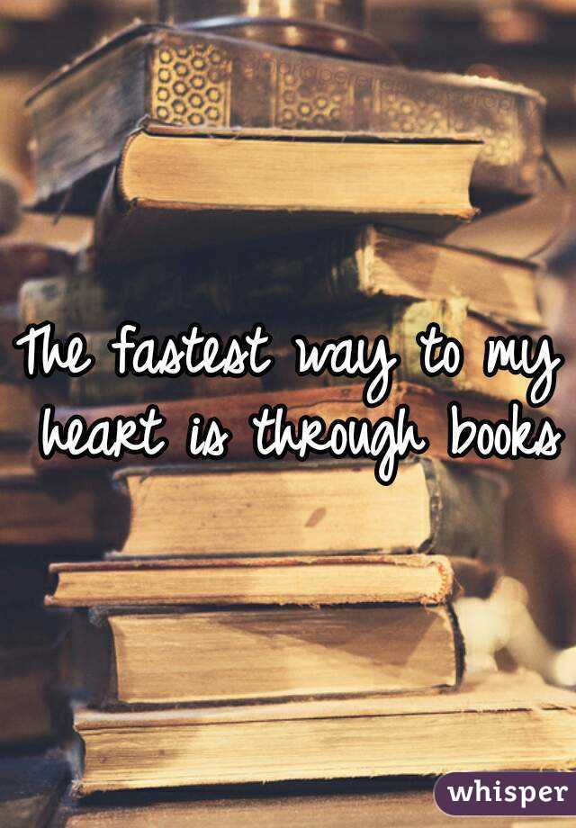 The fastest way to my heart is through books
