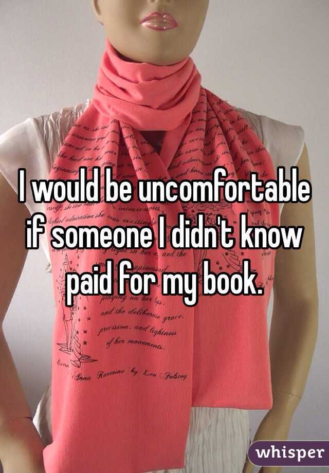 I would be uncomfortable if someone I didn't know paid for my book. 