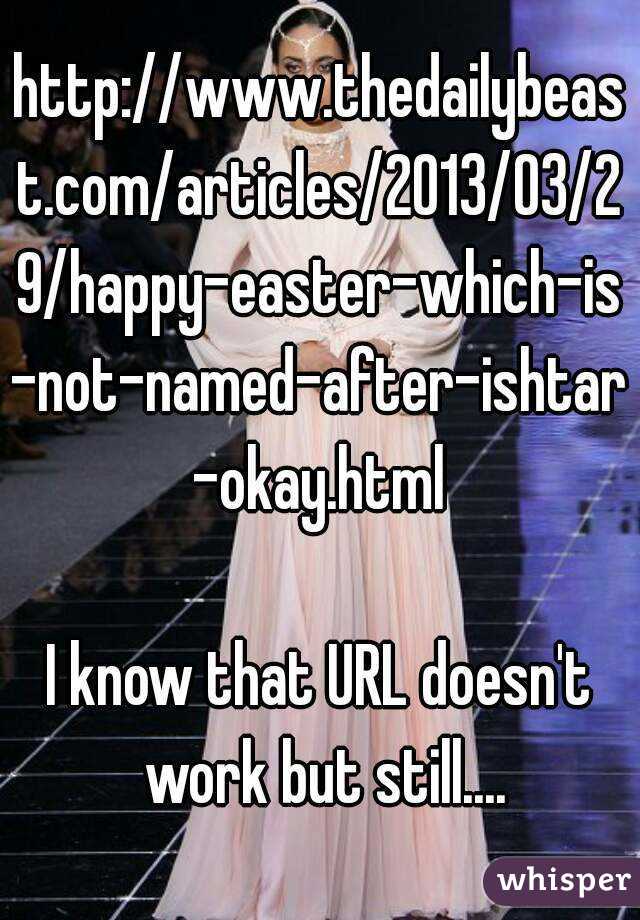 http://www.thedailybeast.com/articles/2013/03/29/happy-easter-which-is-not-named-after-ishtar-okay.html

I know that URL doesn't work but still....