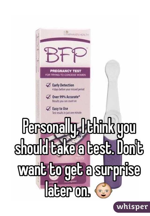 Personally, I think you should take a test. Don't want to get a surprise later on. 👶
