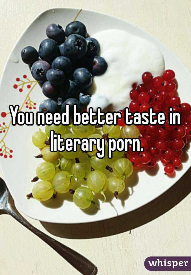 You need better taste in literary porn.