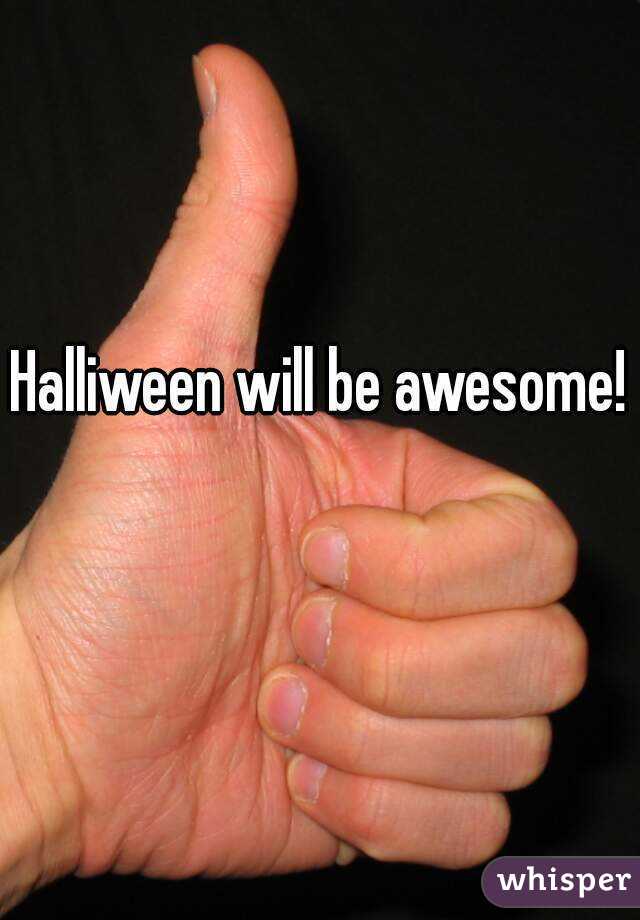 Halliween will be awesome! 