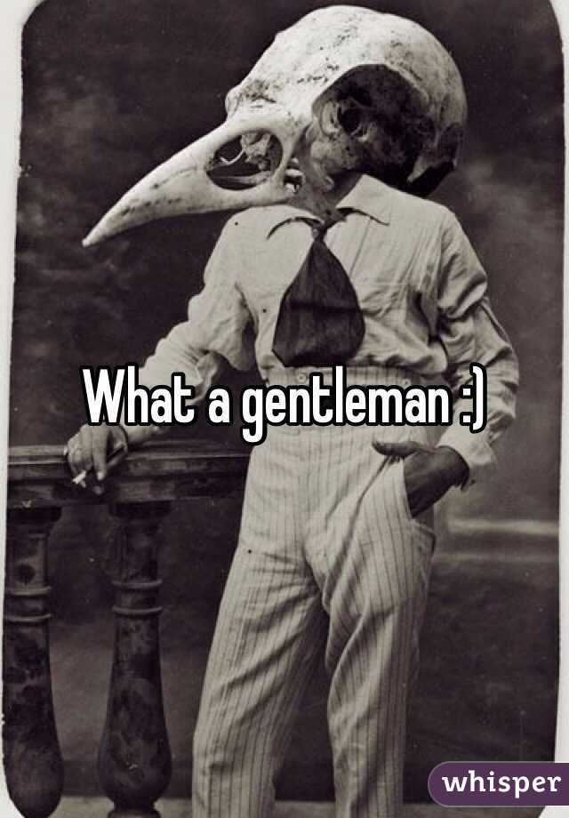 What a gentleman :)
