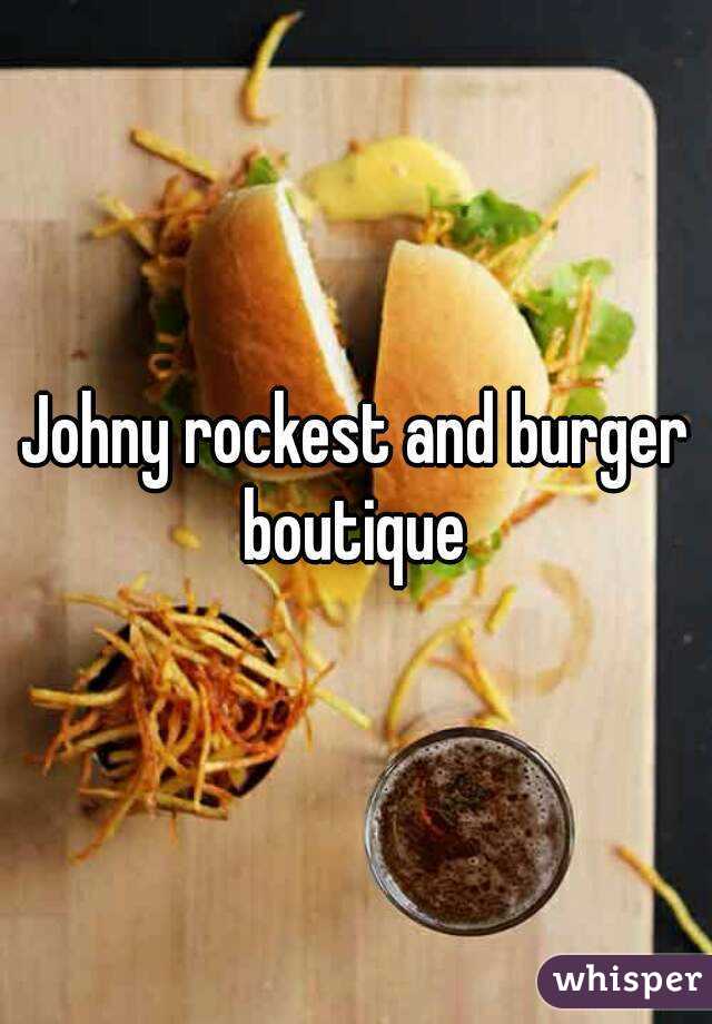 Johny rockest and burger boutique 
