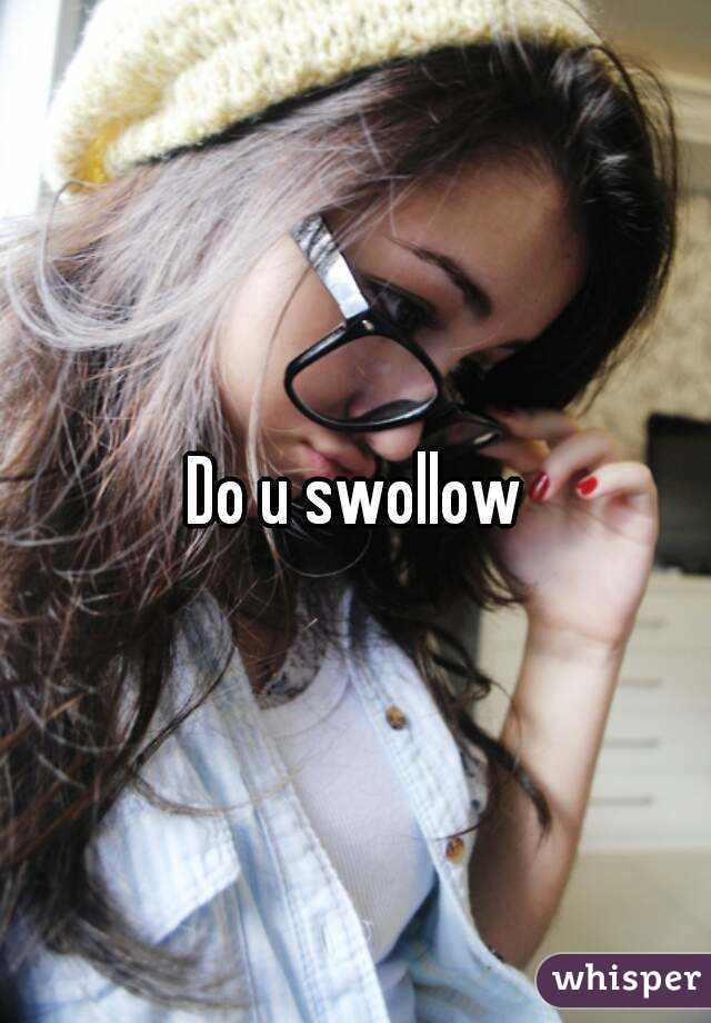 Do u swollow