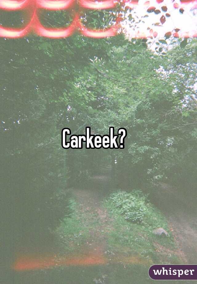 Carkeek?