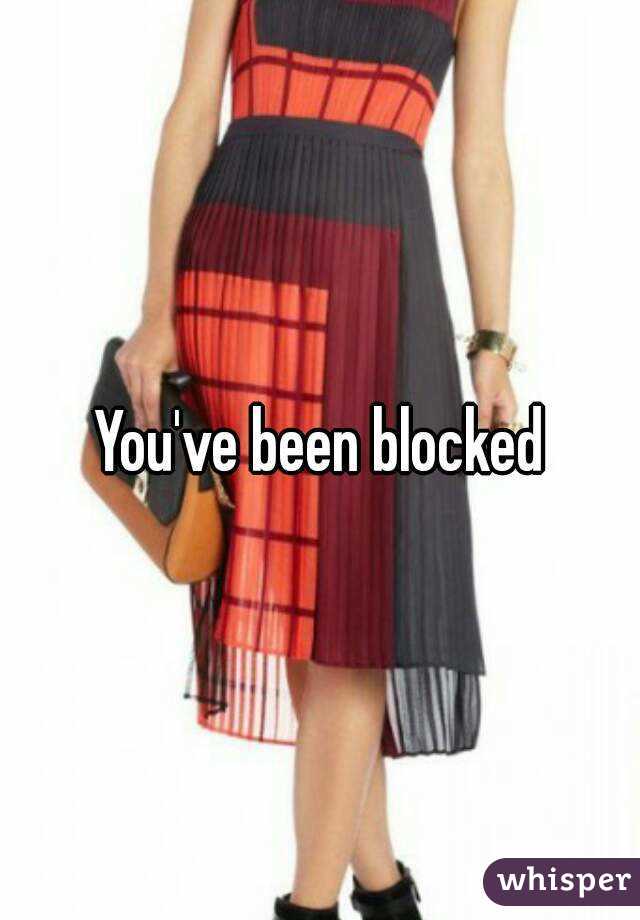 You've been blocked