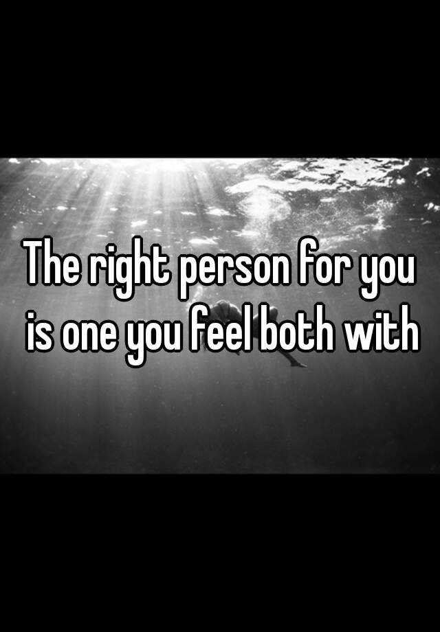 the-right-person-for-you-is-one-you-feel-both-with