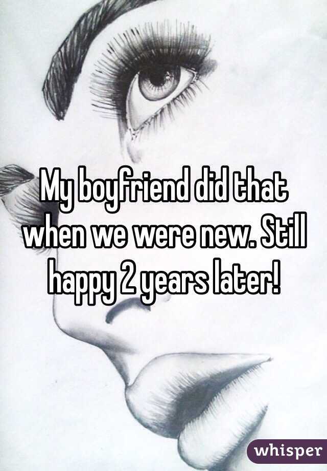 My boyfriend did that when we were new. Still happy 2 years later!