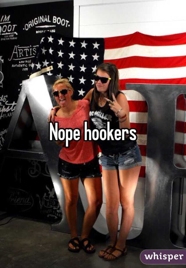 Nope hookers