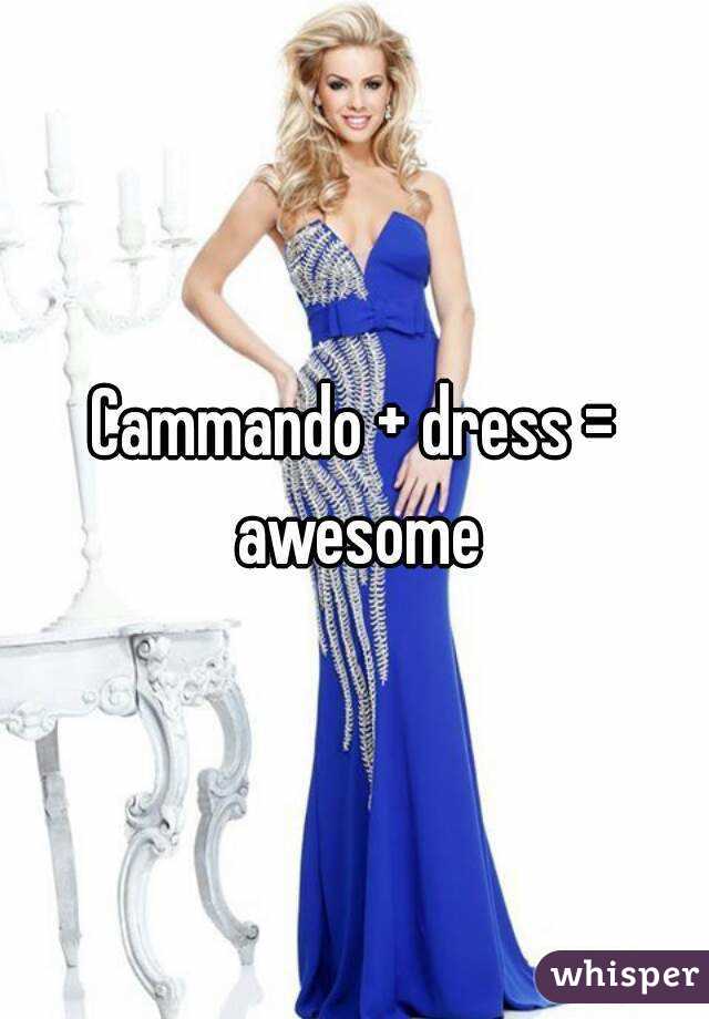 Cammando + dress = awesome