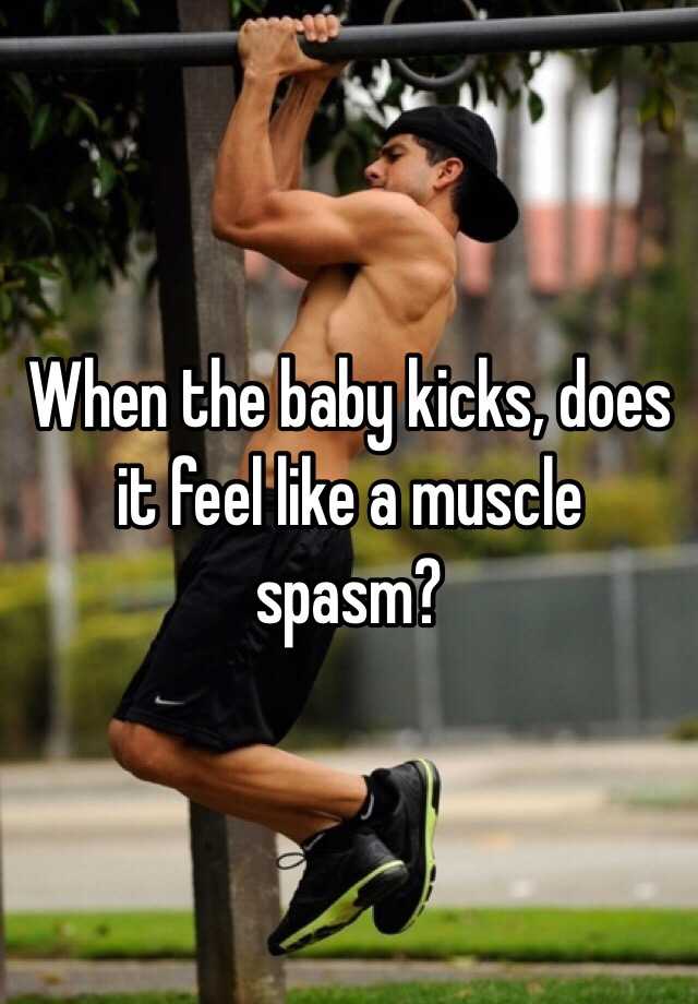 When the baby kicks, does it feel like a muscle spasm?