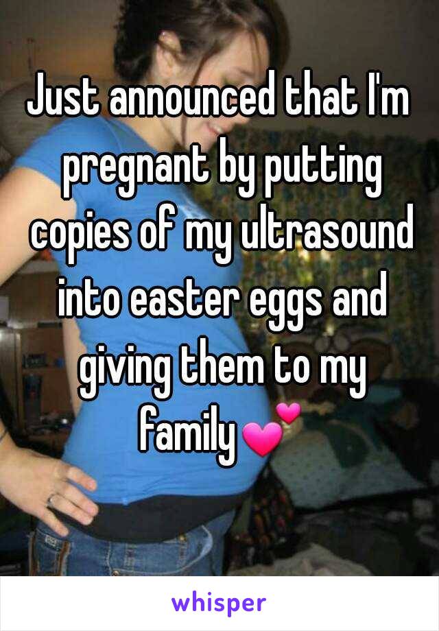 Just announced that I'm pregnant by putting copies of my ultrasound into easter eggs and giving them to my family 