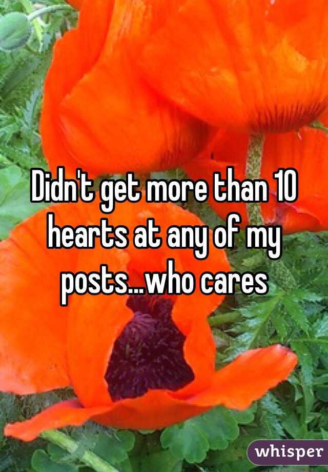 Didn't get more than 10 hearts at any of my posts...who cares