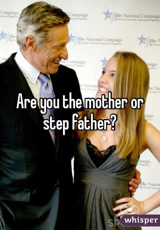 Are you the mother or step father?