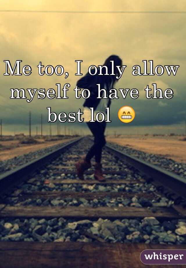 Me too, I only allow myself to have the best lol 😁