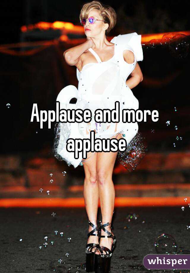 Applause and more applause
