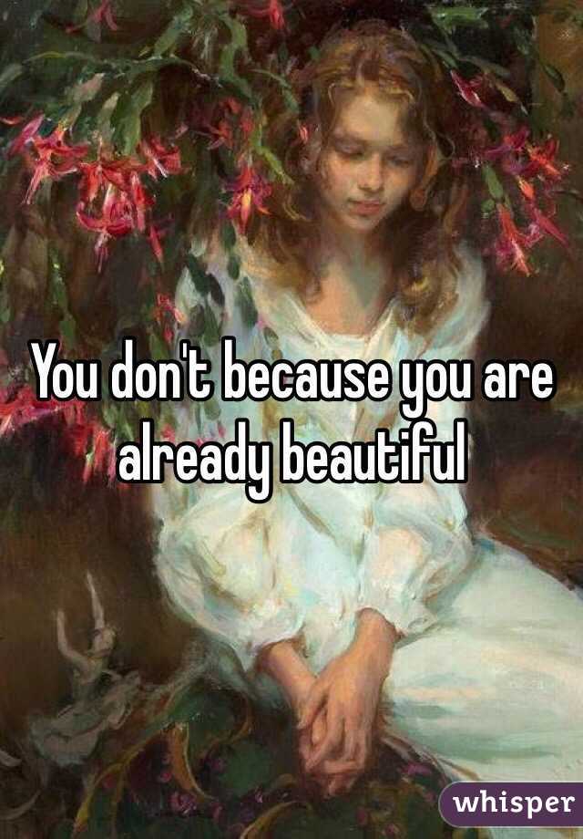 You don't because you are already beautiful