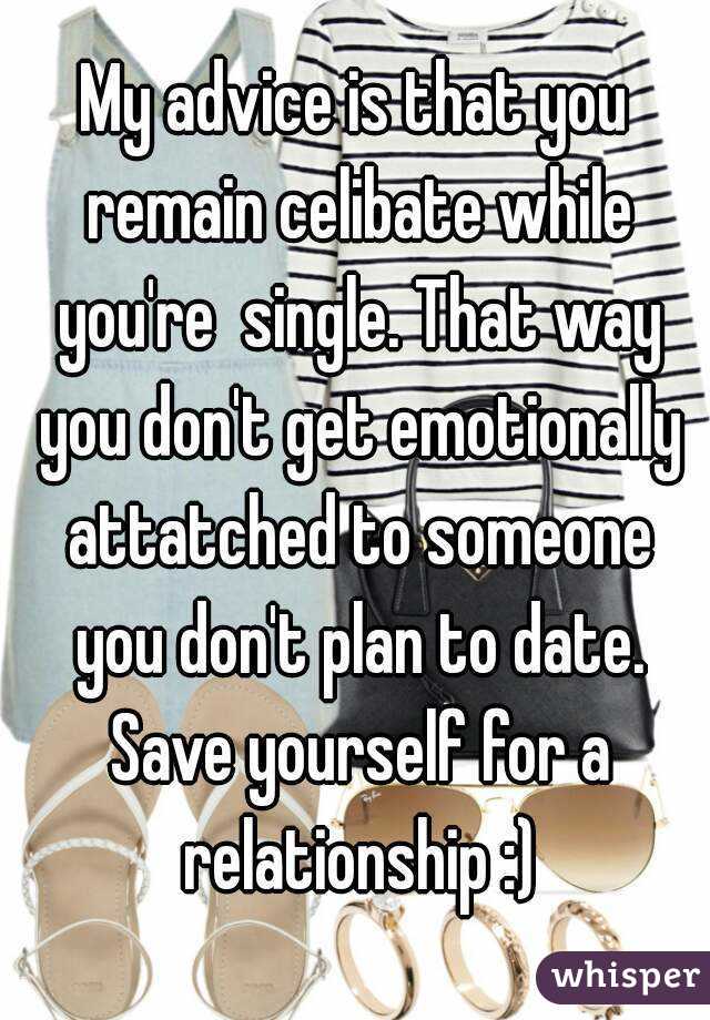 My advice is that you remain celibate while you're  single. That way you don't get emotionally attatched to someone you don't plan to date. Save yourself for a relationship :)