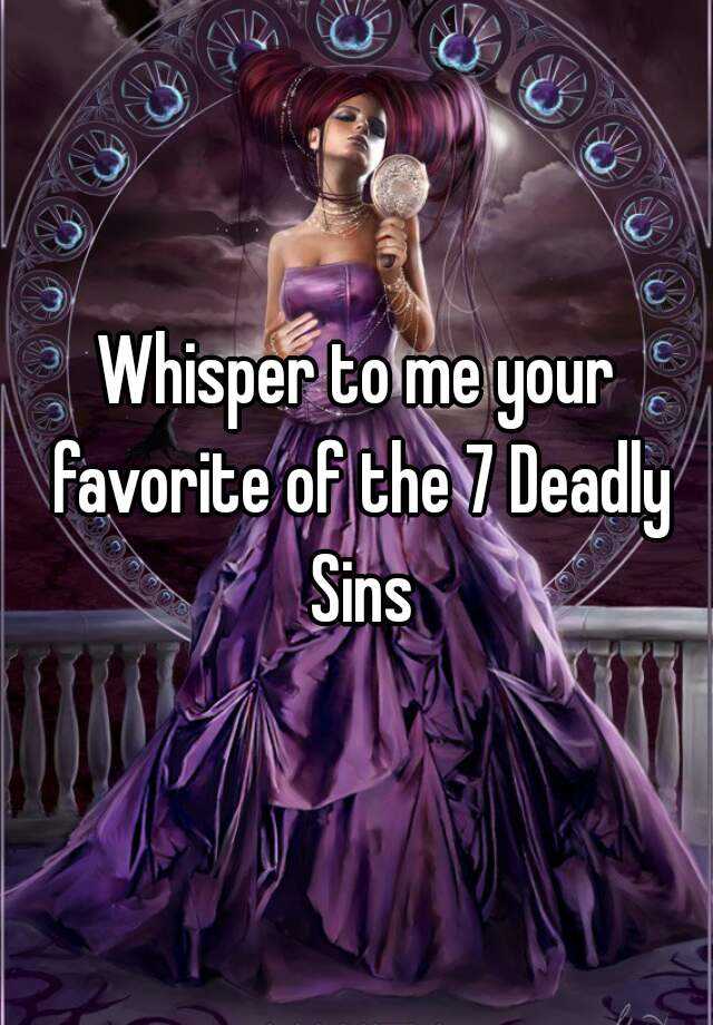 Whisper To Me Your Favorite Of The 7 Deadly Sins