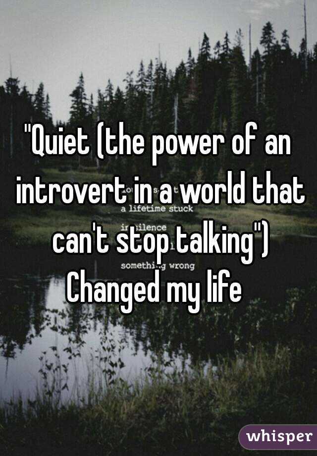 "Quiet (the power of an introvert in a world that can't stop talking")
Changed my life 