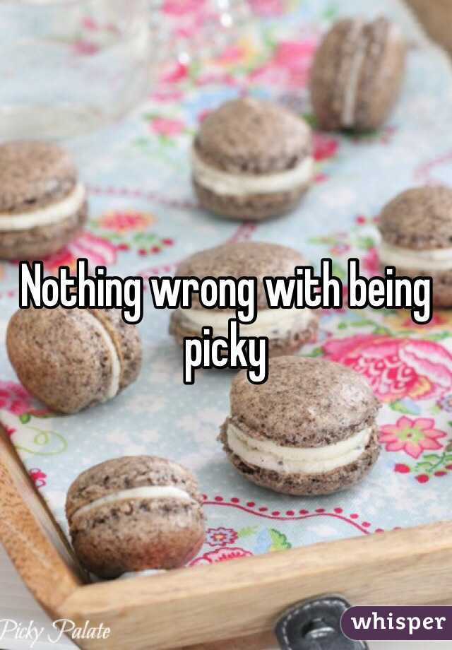 Nothing wrong with being picky