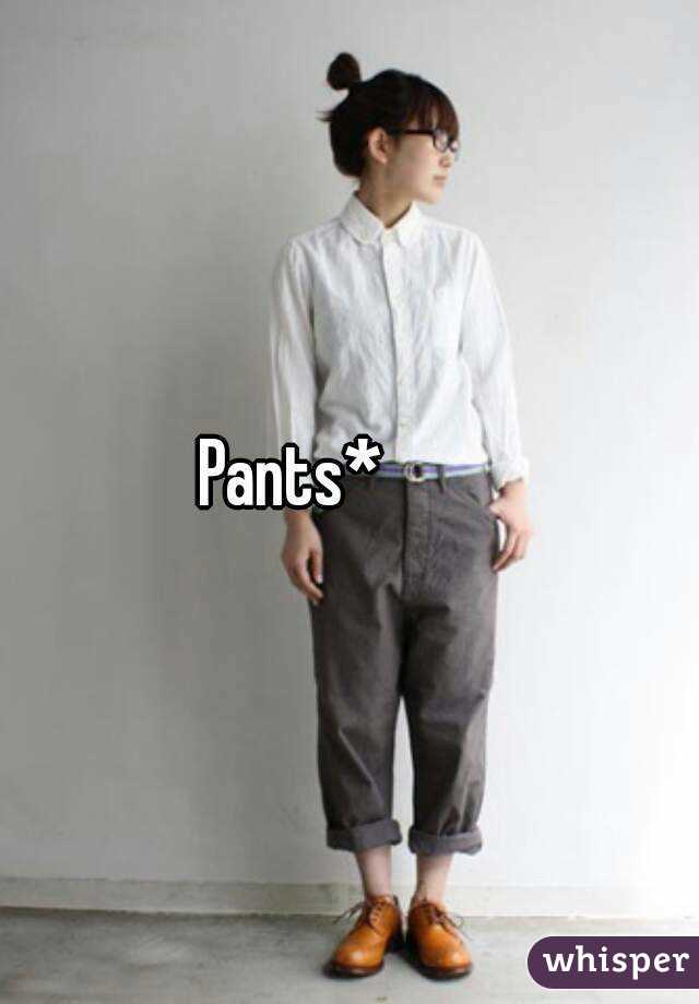 Pants*