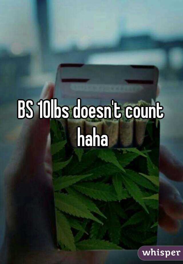 BS 10lbs doesn't count haha