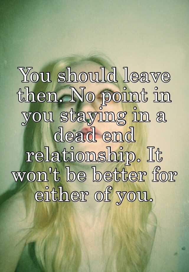 What To Do When You Re In A Dead End Relationship