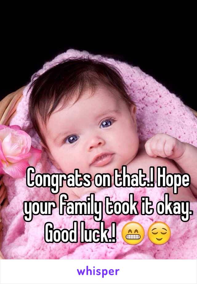 Congrats on that.! Hope your family took it okay. Good luck.! 😁😌