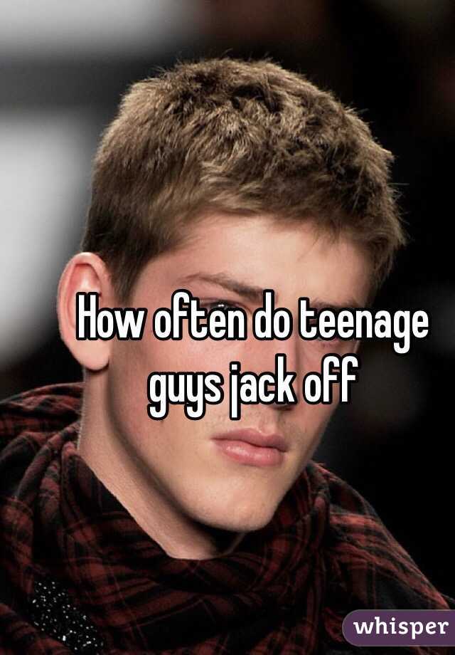 How often do teenage guys jack off