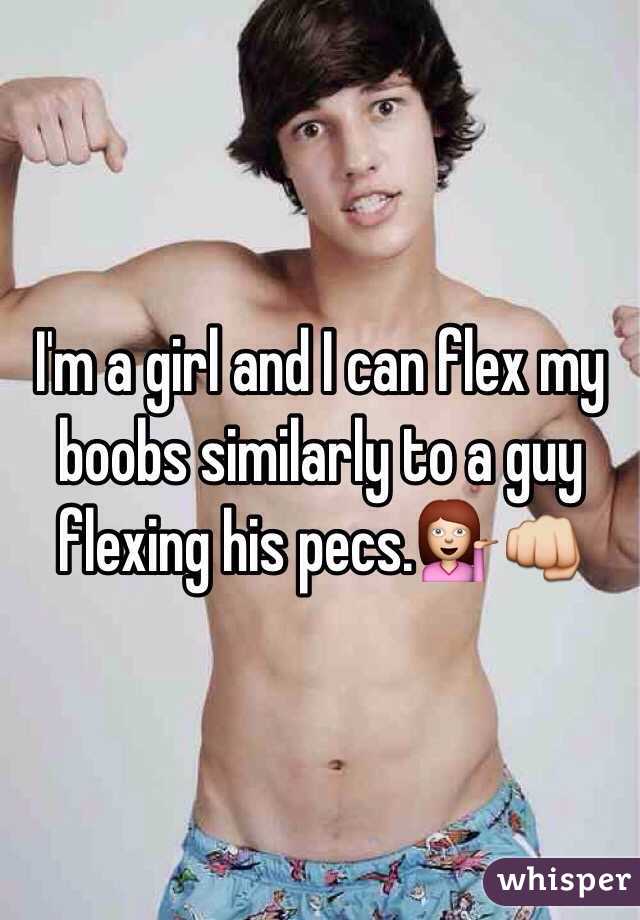 I'm a girl and I can flex my boobs similarly to a guy flexing his