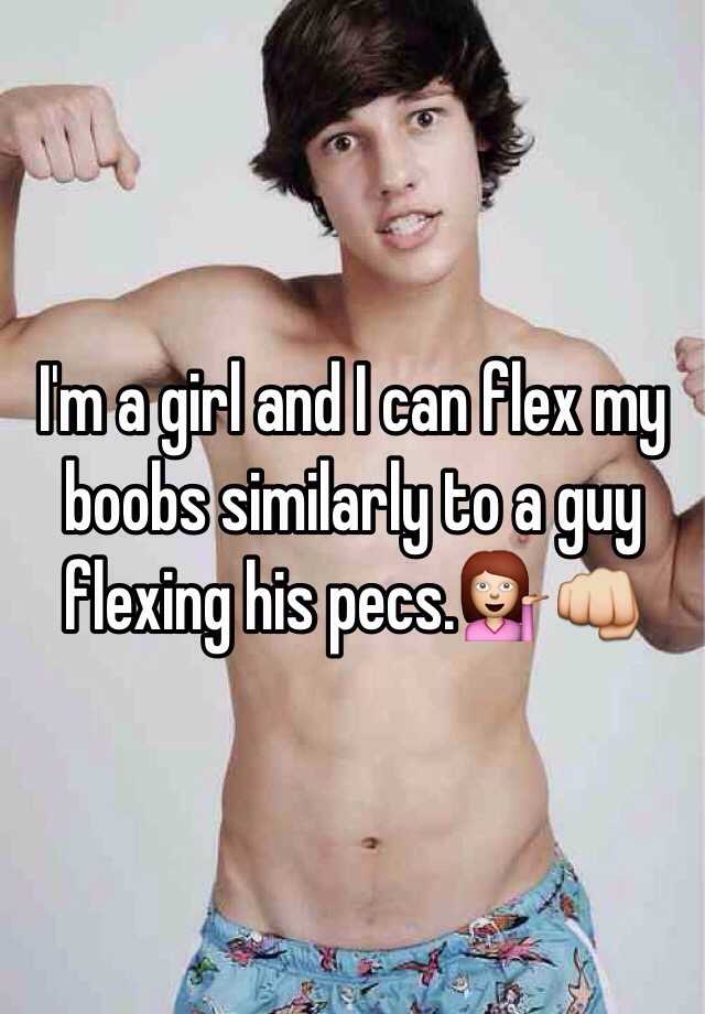 I'm a girl and I can flex my boobs similarly to a guy flexing his