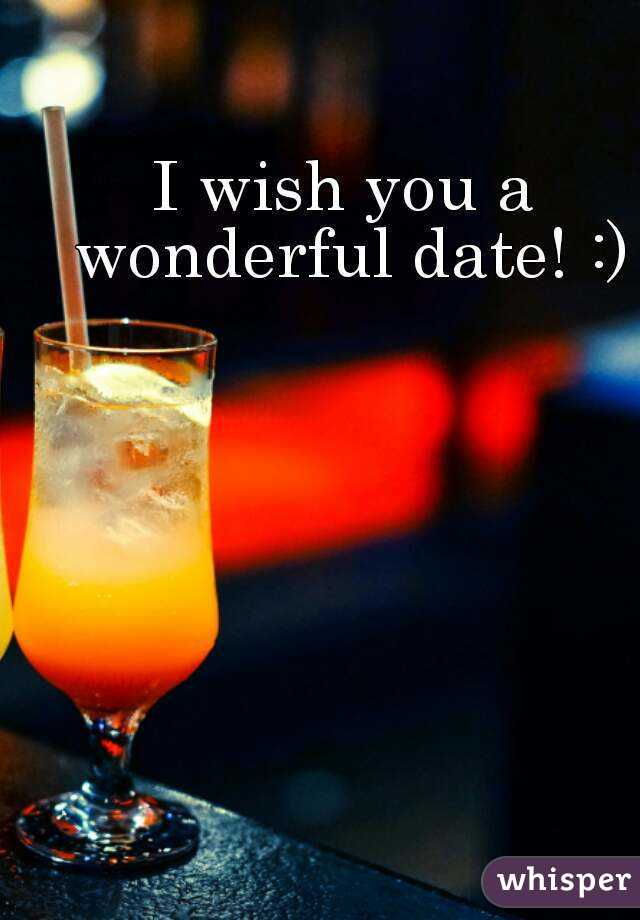 I wish you a wonderful date! :)