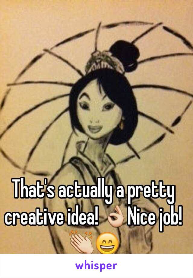 That's actually a pretty creative idea! 👌Nice job! 👏😄