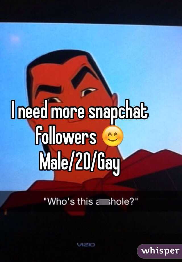I need more snapchat followers 😊 
Male/20/Gay 