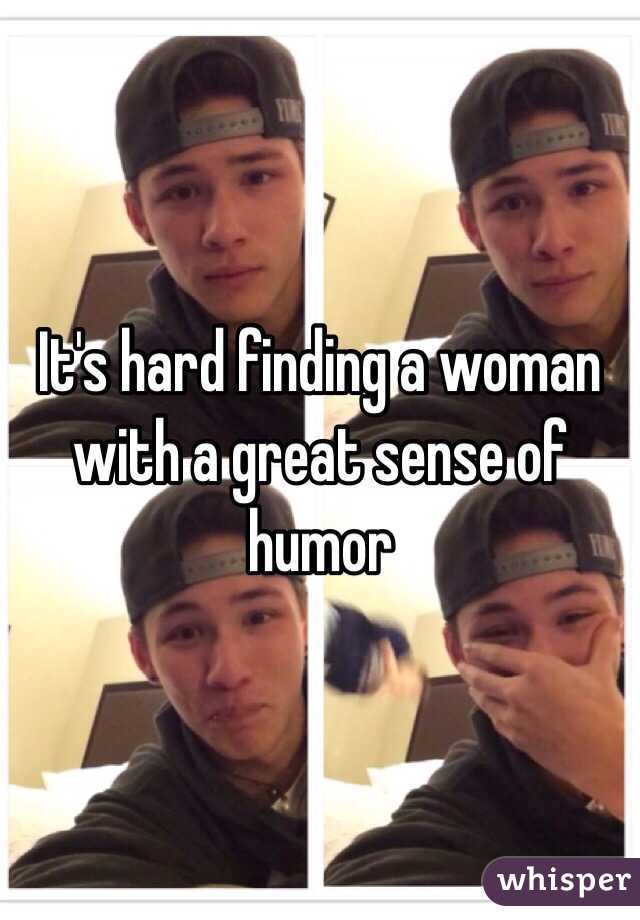 It's hard finding a woman with a great sense of humor