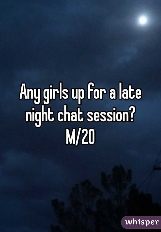 Any girls up for a late night chat session?
M/20