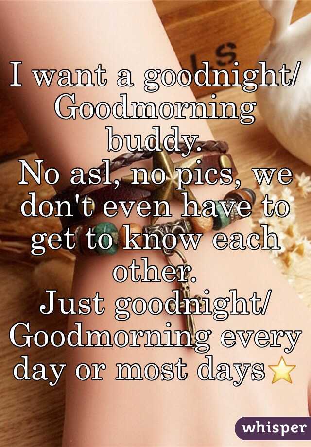I want a goodnight/Goodmorning buddy.
No asl, no pics, we don't even have to get to know each other.
Just goodnight/Goodmorning every day or most days⭐️