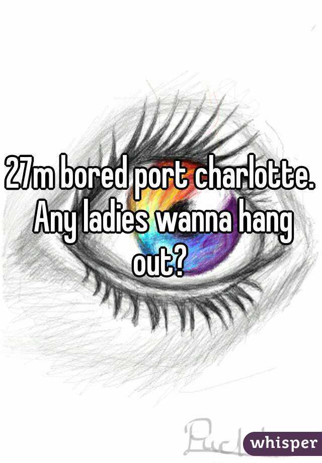 27m bored port charlotte. Any ladies wanna hang out? 