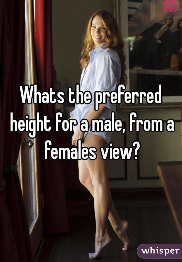 Whats the preferred height for a male, from a females view?