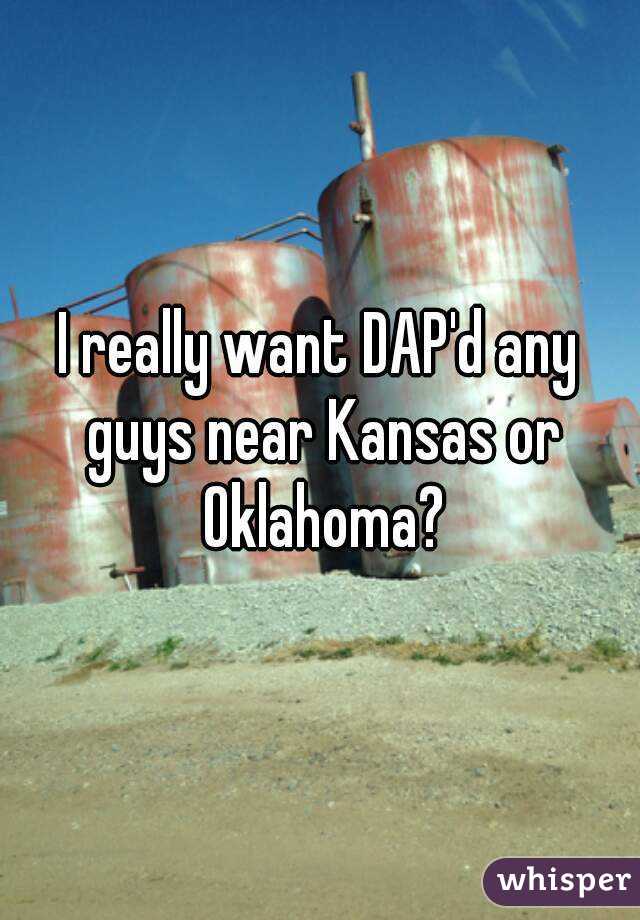 I really want DAP'd any guys near Kansas or Oklahoma?