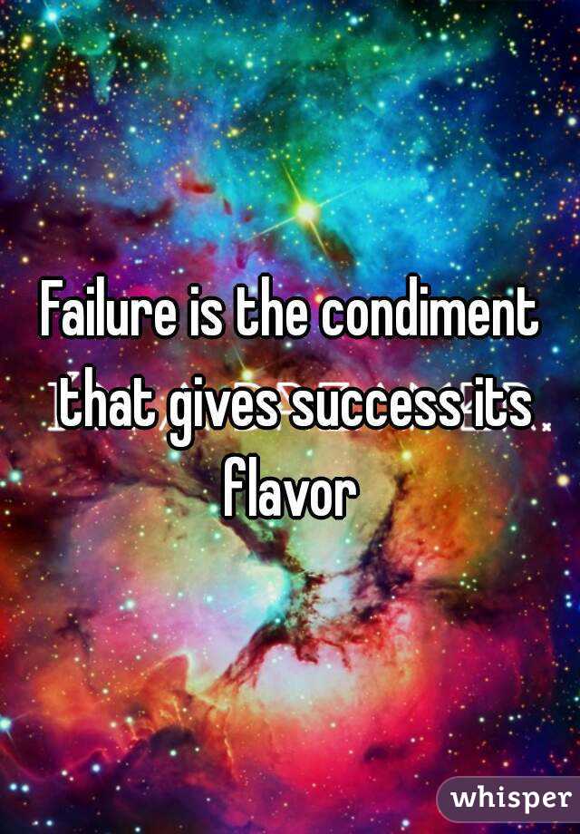 Failure is the condiment that gives success its flavor 