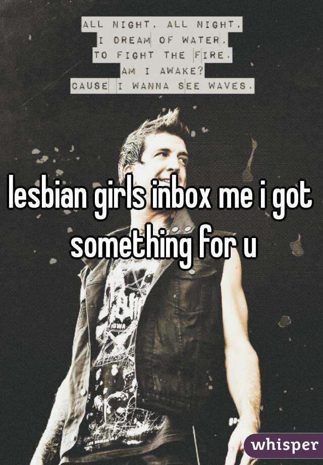lesbian girls inbox me i got something for u